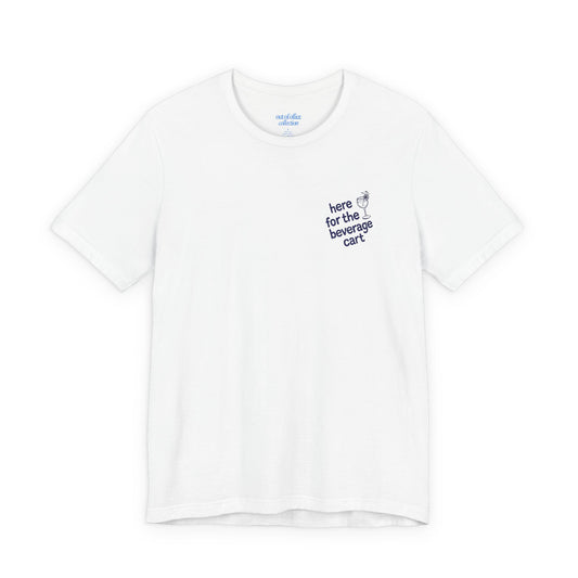 Here for the Beverage Cart Embriodered T-Shirt
