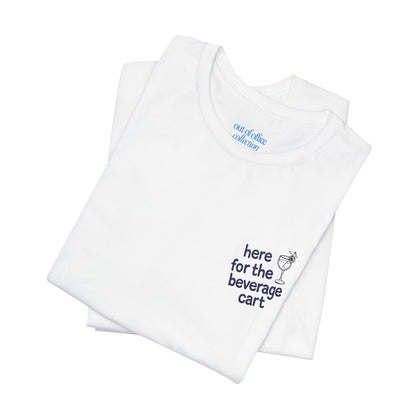Here for the Beverage Cart w/  Embroidery | Cabana Crew Tee Fit