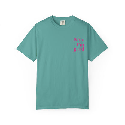 Nah, I'm Good T-Shirt