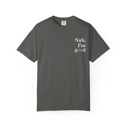 Nah, I'm Good T-Shirt