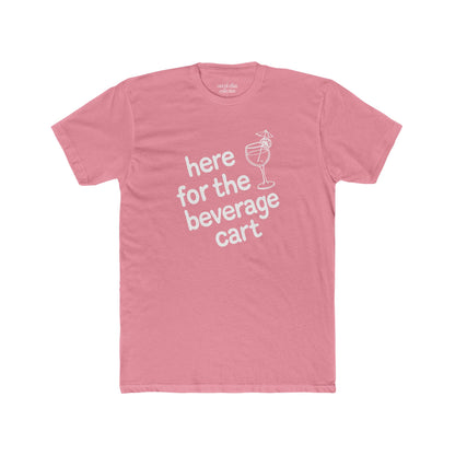 Here For The Beverage Cart T-Shirt
