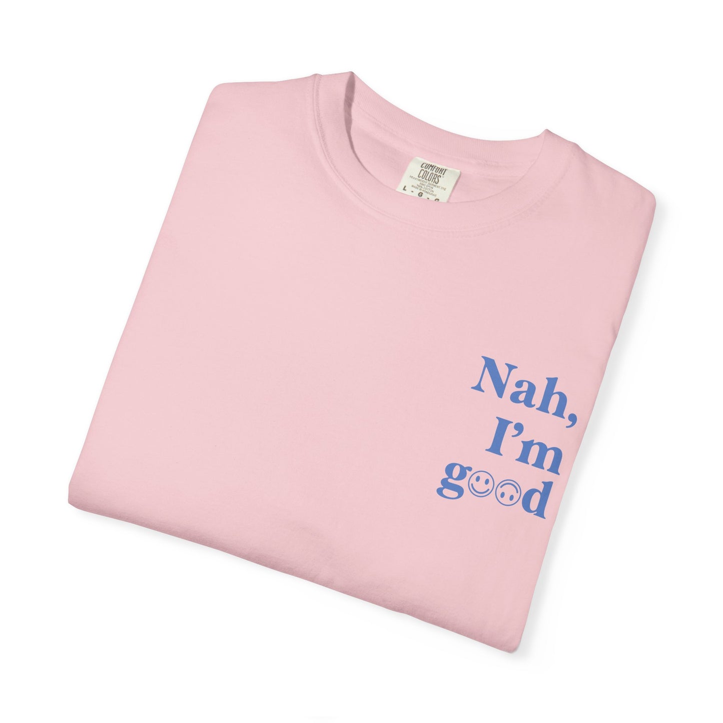 Nah, I'm good T-Shirt | Boyfriend Tee Fit