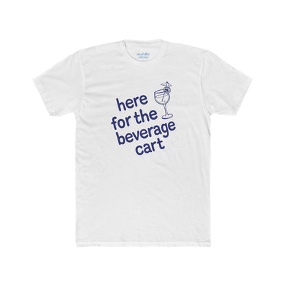 Here For The Beverage Cart T-Shirt