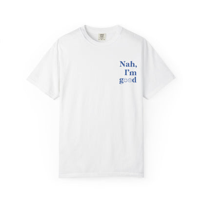 Nah, I'm good T-Shirt | Boyfriend Tee Fit