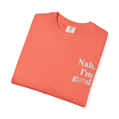 Nah, I'm good T-Shirt | Boyfriend Tee Fit