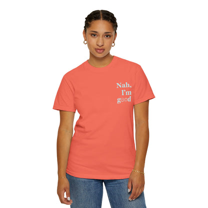 Nah, I'm good T-Shirt | Boyfriend Tee Fit
