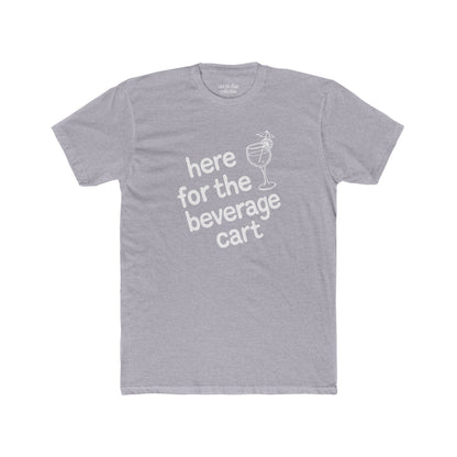 Here For The Beverage Cart T-Shirt