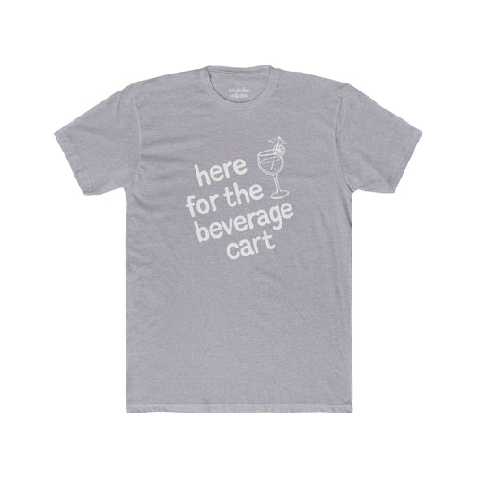 Here For The Beverage Cart T-Shirt
