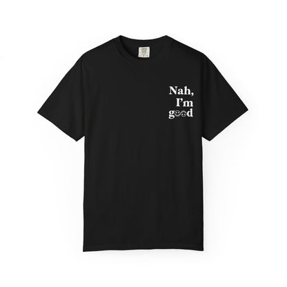 Nah, I'm good T-Shirt | Boyfriend Tee Fit