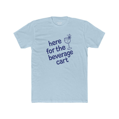 Here For The Beverage Cart T-Shirt