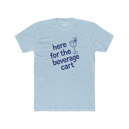 Here For The Beverage Cart T-Shirt