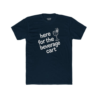Here For The Beverage Cart T-Shirt