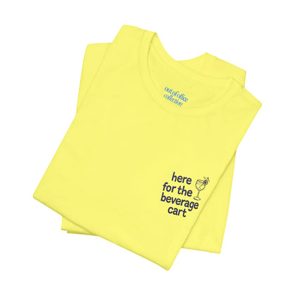 Here for the Beverage Cart w/  Embroidery | Cabana Crew Tee Fit